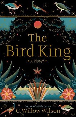 The Bird King by G. Willow Wilson