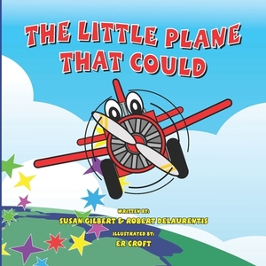 The Little Plane That Could by Susan Gilbert, Robert Delaurentis