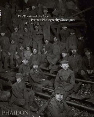 The Theatre of the Face: Portrait Photography Since 1900 by Max Kozloff