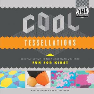 Cool Tessellations: Creative Activities That Make Math & Science Fun for Kids!: Creative Activities That Make Math & Science Fun for Kids! by Anders Hanson