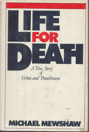 Life for Death: A True Story of Crime and Punishment by Michael Mewshaw