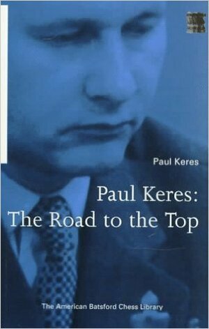 Paul Keres: The Road to the Top by Paul Keres