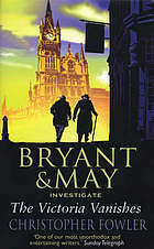 Bryant & May Investigate the Victoria Vanishes by Christopher Fowler
