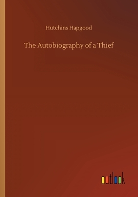 The Autobiography of a Thief by Hutchins Hapgood
