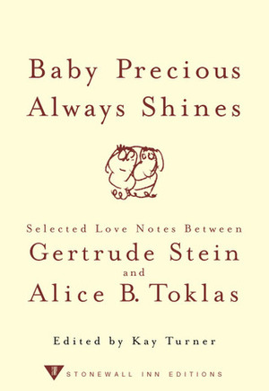 Baby Precious Always Shines: Selected Love Notes Between Gertrude Stein and Alice B. Toklas by Kay Turner
