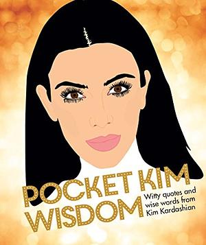 Pocket Kim Wisdom: Witty Quotes and Wise Words from Kim Kardashian by Hardie Grant Books