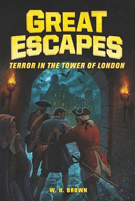 Great Escapes #5: Terror in the Tower of London by W.N. Brown, James Buckley, Michael Burgan