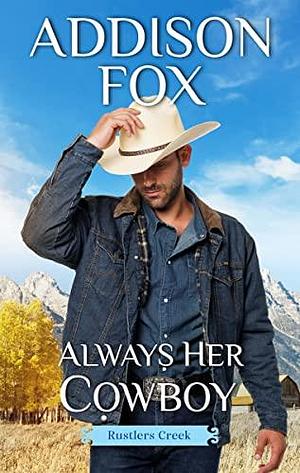 Always Her Cowboy: Rustler's Creek by Addison Fox, Addison Fox