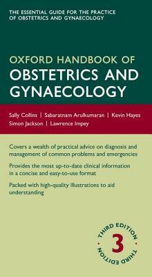 Oxford Handbook of Obstetrics and Gynaecology by Kevin Hayes, Sally Collins, Sabaratnam Arulkumaran