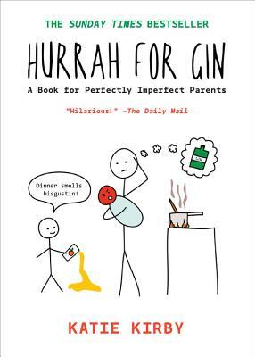Hurrah for Gin: A Book for Perfectly Imperfect Parents by Katie Kirby
