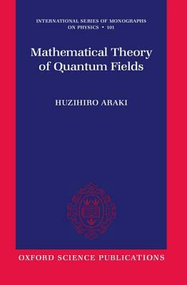 Mathematical Theory of Quantum Fields by Huzihiro Araki