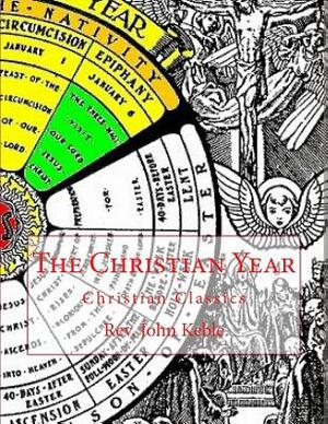 The Christian Year: Christian Classics by John Keble