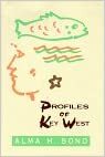 Profiles of Key West by Alma H. Bond