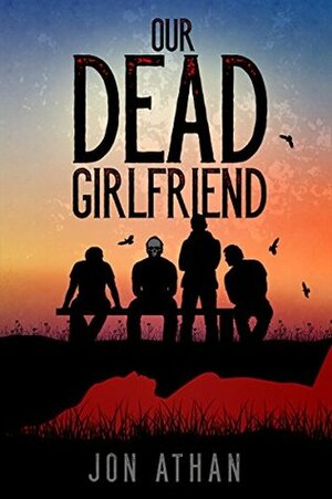 Our Dead Girlfriend by Jon Athan