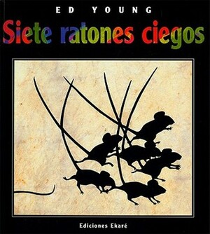 Siete Ratones Ciegos Seven Blind Mice by Verónica Uribe, Ed Young