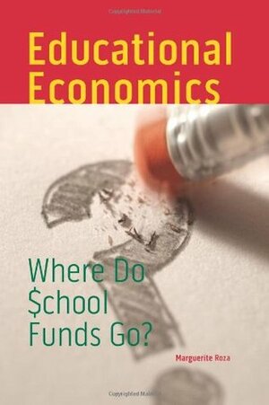 Educational Economics: Where Do School Funds Go? by Marguerite Roza