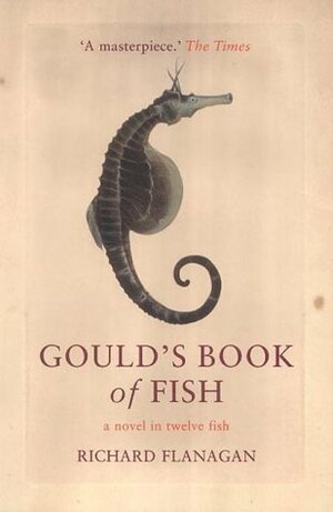 Gould's Book of Fish: A Novel in Twelve Fish by Richard Flanagan