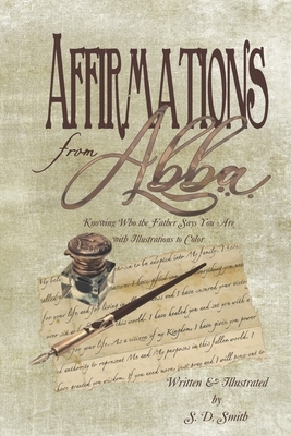 Affirmations from Abba: Knowing Who the Father Says You Are with Illustrations to Color by S. D. Smith