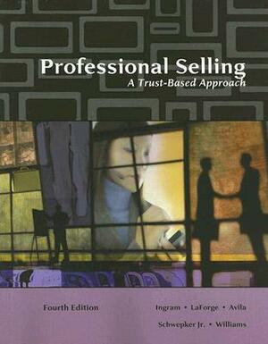 Professional Selling: A Trust-Based Approach by Ramon A. Ramon a., Thomas N. Ingram, Raymond W. LaForge