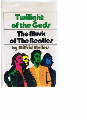 Twilight of the Gods. The Music of The Beatles. 1973. Cloth with dustjacket. by Wilfrid Mellers