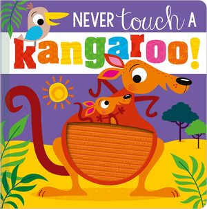 Never Touch a Kangaroo! by Rosie Greening, Make Believe Ideas Ltd., Stuart Lynch