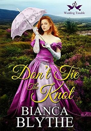 Don't Tie the Knot by Bianca Blythe