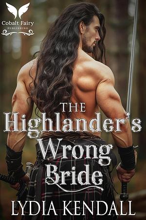 The Highlander's Wrong Bride by Lydia Kendall