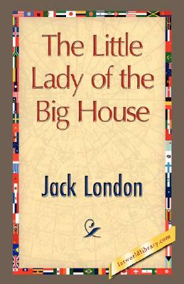 The Little Lady of the Big House by Jack London, Jack London