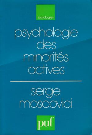 Psychologie Des Minorités Actives by Serge Moscovici