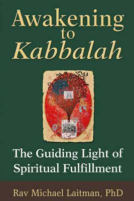 Awakening to Kabbalah: The Guiding Light of Spiritual Fulfillment by Michael Laitman