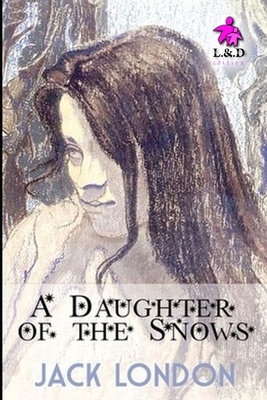 A Daughter of the Snows by Jack London