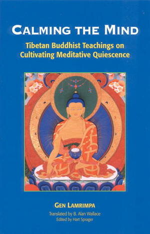 Calming the Mind: Tibetan Buddhist Teachings on the Cultivation of Meditative Quiescence by Gen Lamrimpa