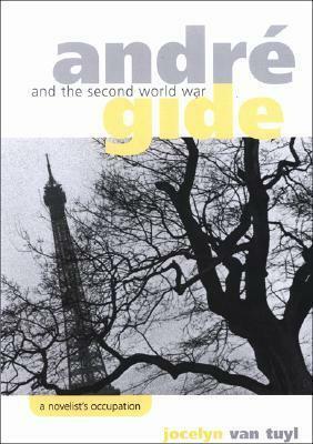 Andre Gide and the Second World War: A Novelist's Occupation by Jocelyn Van Tuyl