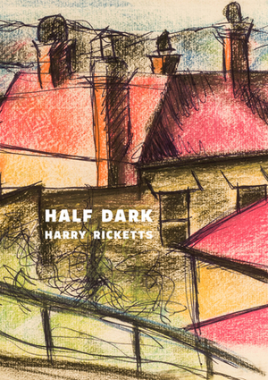 Half Dark by Harry Ricketts