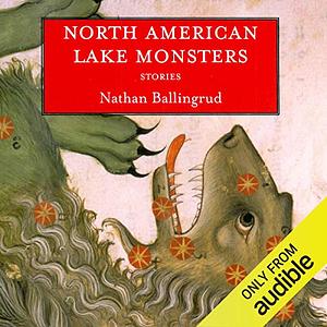 North American Lake Monsters by Nathan Ballingrud