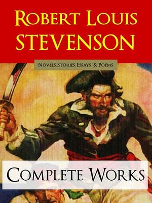 Robert Louis Stevenson THE COMPLETE WORKS by Robert Louis Stevenson