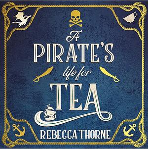 A Pirate's Life for Tea by Rebecca Thorne