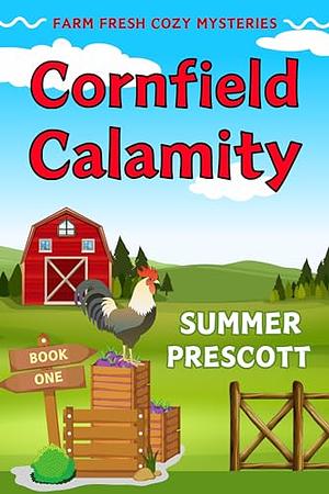Cornfield Calamity by Summer Prescott, Summer Prescott