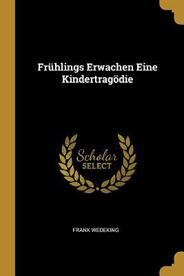 Frühlings Erwachen + Leben und Werk von Frank Wedekind by Frank Wedekind