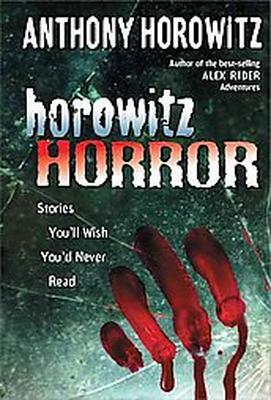 Horowitz Horror: Stories You'll Wish You Never Read by Anthony Horowitz