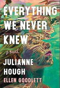 Everything We Never Knew by Ellen Goodlett, Julianne Hough