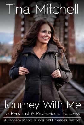 Journey With Me to Personal & Professional Success by Tina Mitchell
