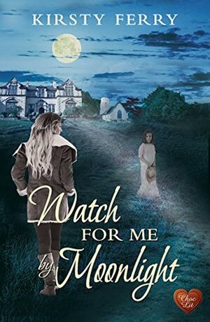 Watch For Me By Moonlight by Kirsty Ferry
