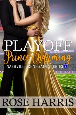 Playoff Prince Charming: Nashville Renegades Series 2 by Rose Harris