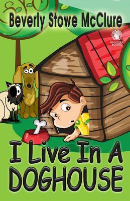 I Live In A Doghouse by Beverly Stowe McClure