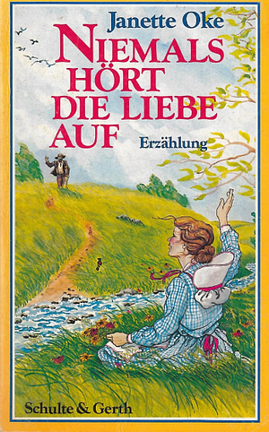 Niemals hört die Liebe auf : Erzählung by Janette Oke