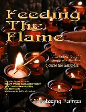 Feeding The Flame: Includes Rampa Bonus Round Table Discussion by Tim R. Swartz, Timothy Green Beckley, Jeffery Pritchett