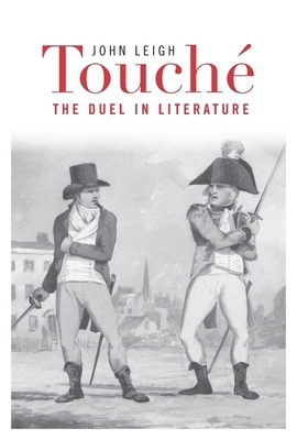Touché: The Duel in Literature by John Leigh