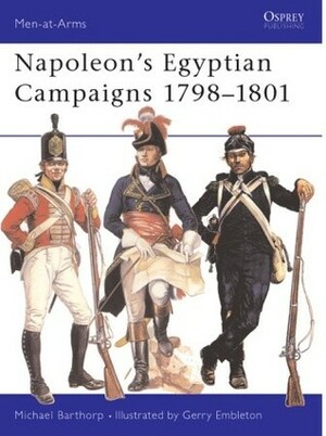 Napoleon's Egyptian Campaigns 1798–1801 by Gerry Embleton, Michael Barthorp