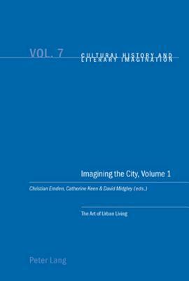 Imagining the City, Volume 1: The Art of Urban Living by 